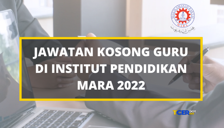 Jawatan Kosong Guru Di Institut Pendidikan MARA 2022 - TCER.MY