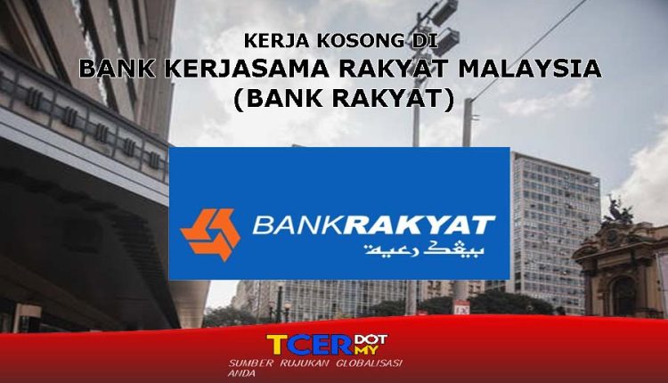 Kerja Kosong Di Bank Kerjasama Rakyat Malaysia (Bank Rakyat) - TCER.MY