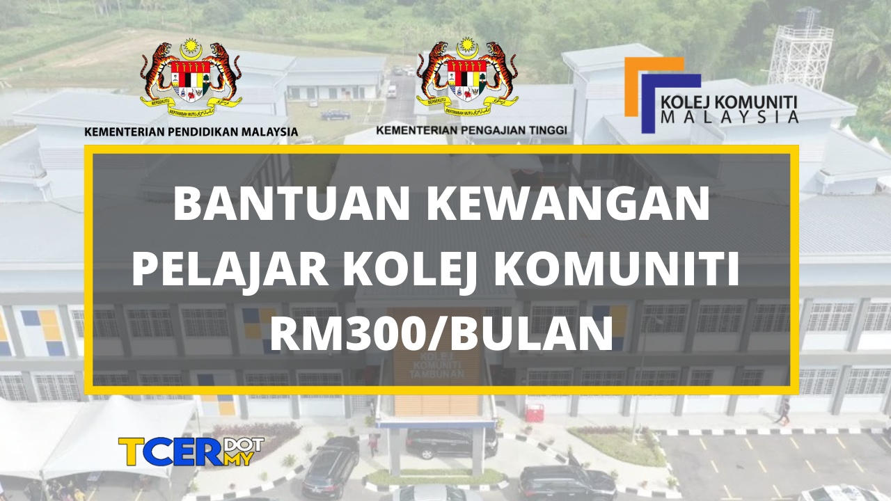 Bantuan Kewangan Pelajar Kolej Komuniti RM300/bulan  TCER.MY