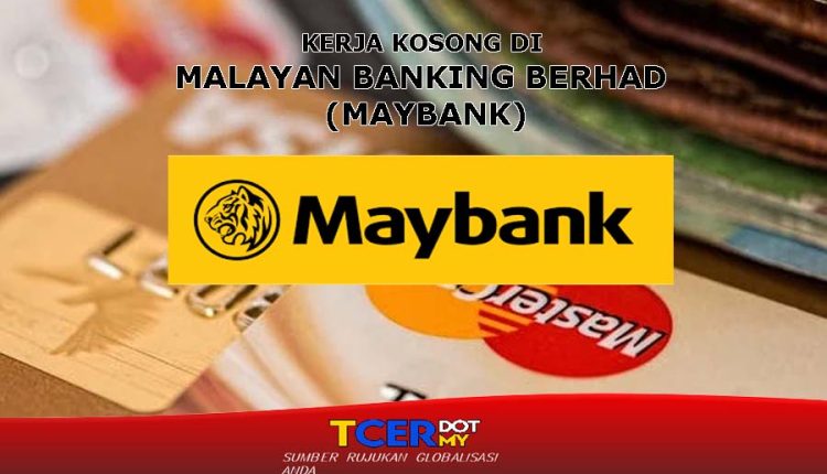 Kerja Kosong Di Malayan Banking Berhad (Maybank) - TCER.MY