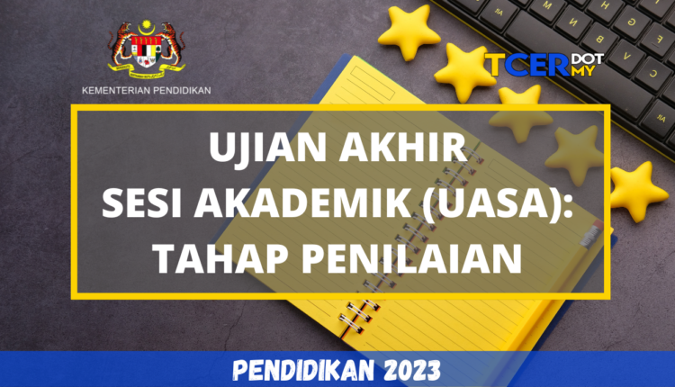 Ujian Akhir Sesi Akademik : Tahap Penilaian UASA - TCER.MY