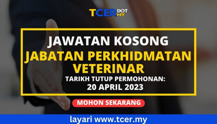 Jawatan Kosong Di Jabatan Perkhidmatan Veterinar 2023 - TCER.MY