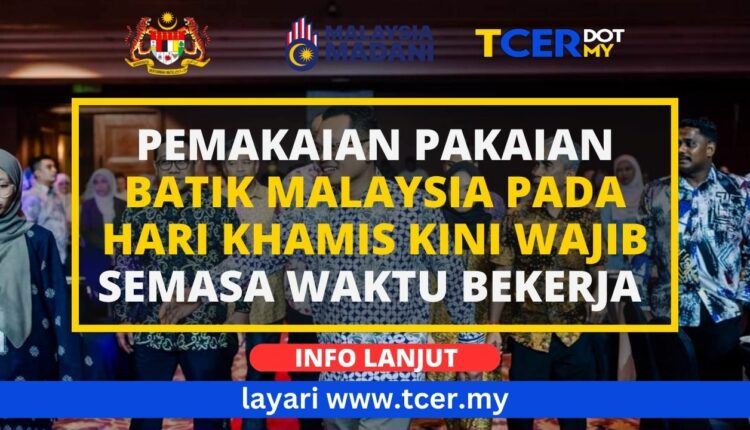 Pemakaian Pakaian Batik Malaysia Berkuat Kuasa Bermula 21 Ogos - TCER.MY