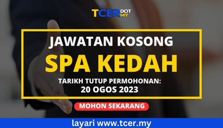 Pengambilan Banyak Jawatan Kosong Di SPA KEDAH 2023 - TCER.MY