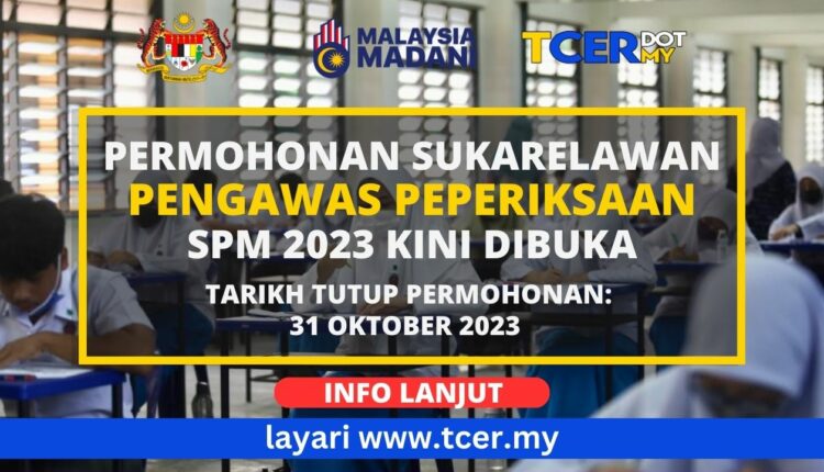 Permohonan Sukarelawan Pengawas Peperiksaan SPM 2023 - TCER.MY