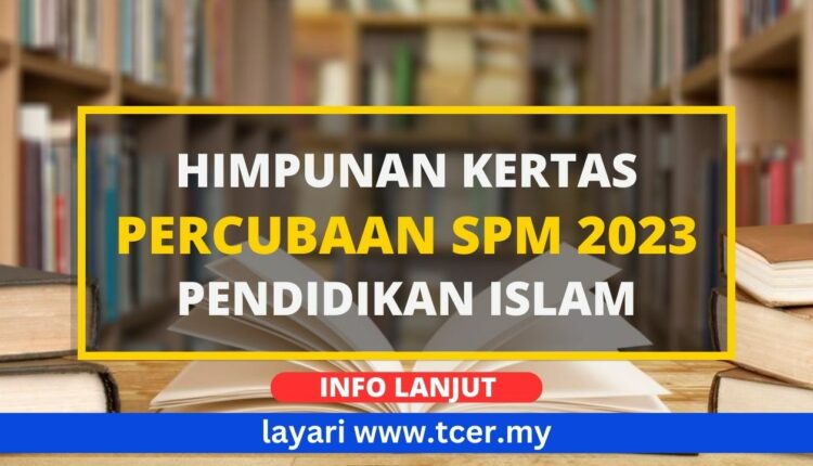 Kertas Percubaan SPM 2023 Pendidikan Islam Mengikut Negeri - TCER.MY