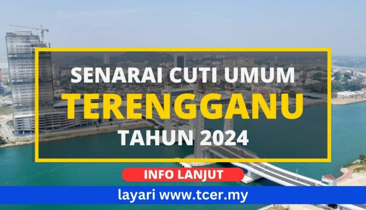 Cuti Umum Terengganu Senarai Hari Kelepasan Am Negeri Tcer My