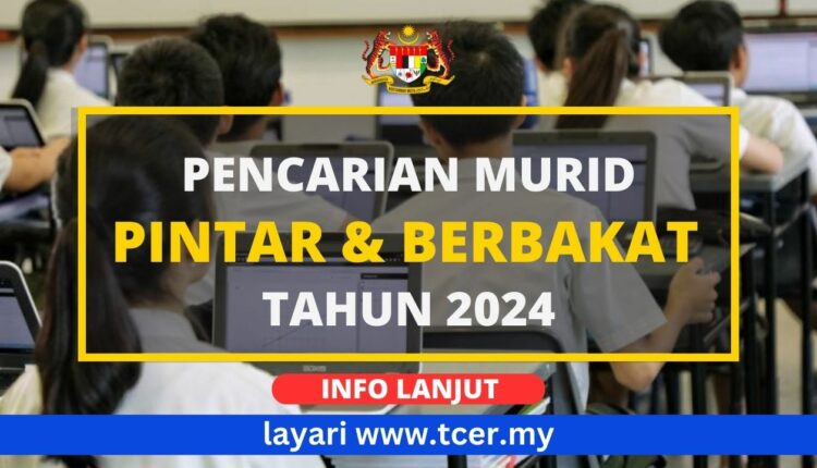 Pencarian Murid Pintar Dan Berbakat Bagi Tahun 2024 - TCER.MY