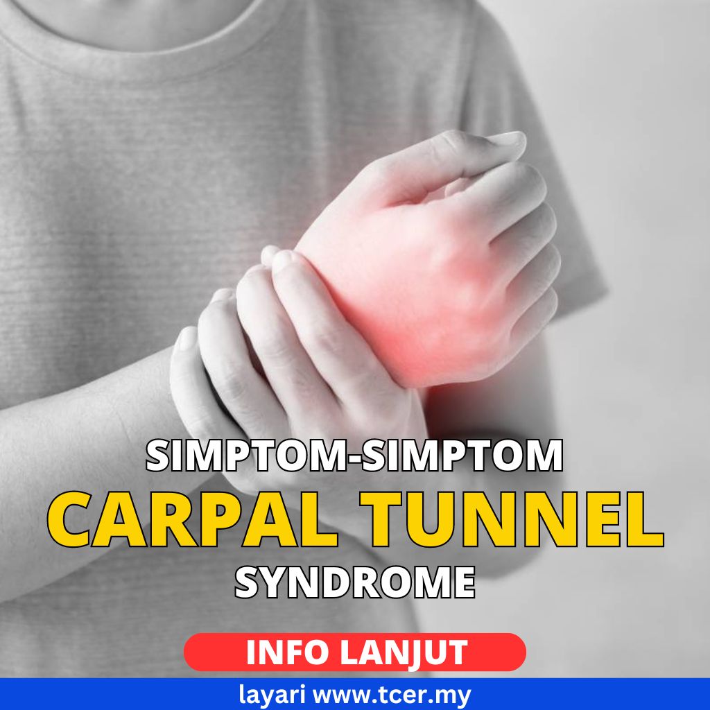 Carpal Tunnel Syndrome: Simptom, Punca, Risiko & Rawatan - TCER.MY