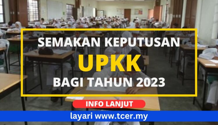 Semakan Keputusan Upkk Tahun 2023 Akan Dikeluarkan Pada 18 April 2024