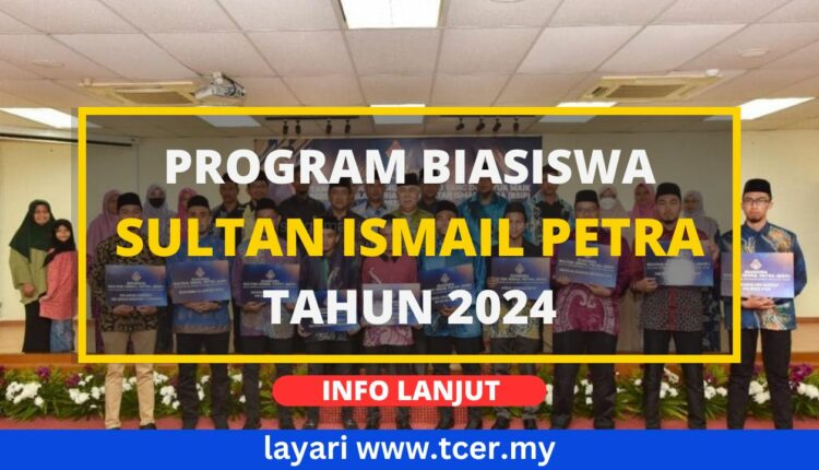 Permohonan Biasiswa Sultan Ismail Petra (BSIP) Tahun 2024 - TCER.MY