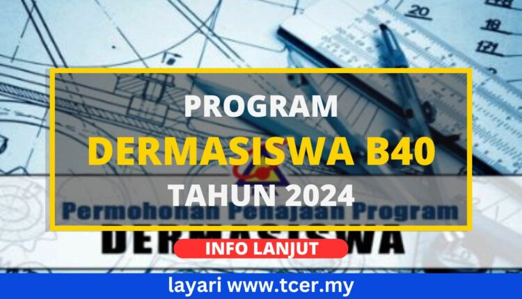 Program Dermasiswa B40 (DB40) Tahun 2024 - TCER.MY